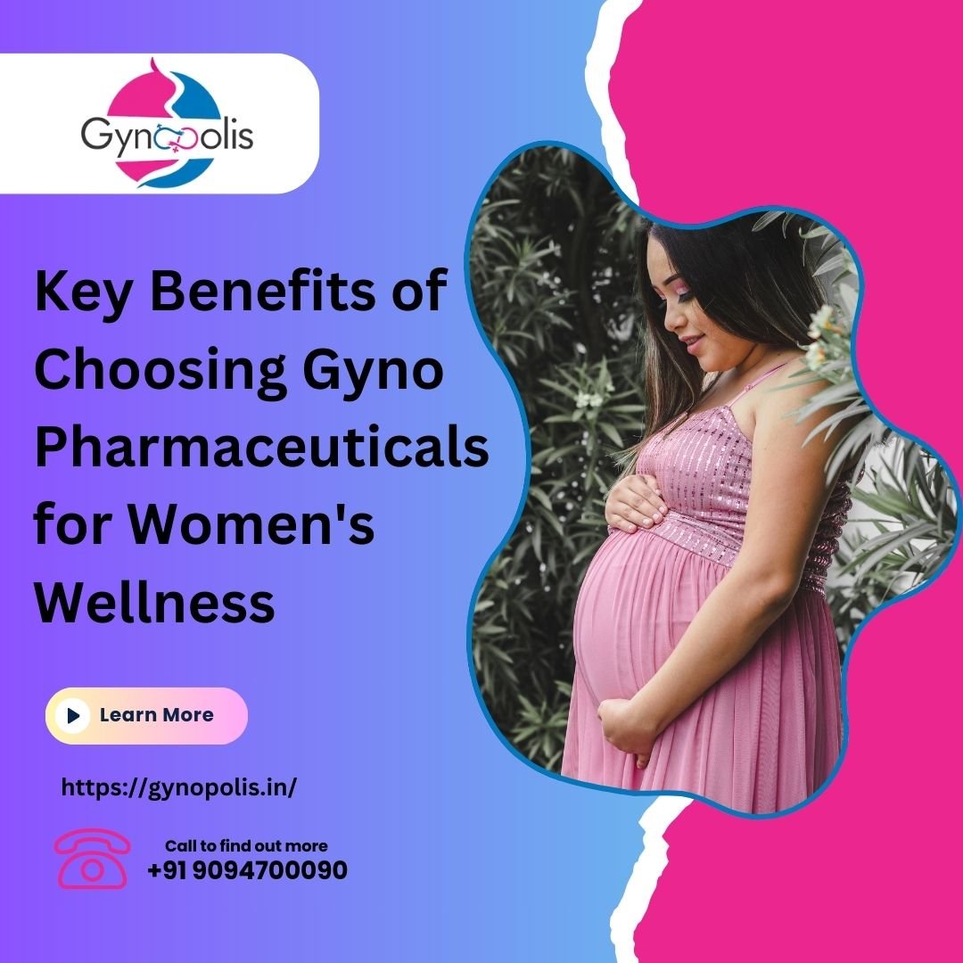 Key Benefits of Choosing Gyno Pharmaceuticals for Womens Wellness