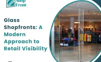 Glass Shopfronts: A Modern Approach to Retail Visibility