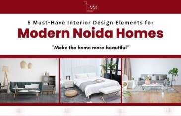 5 Must-Have Interior Design Elements for Modern Noida Homes