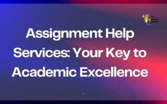 Assignment Help Services: Your Key to Academic Excellence