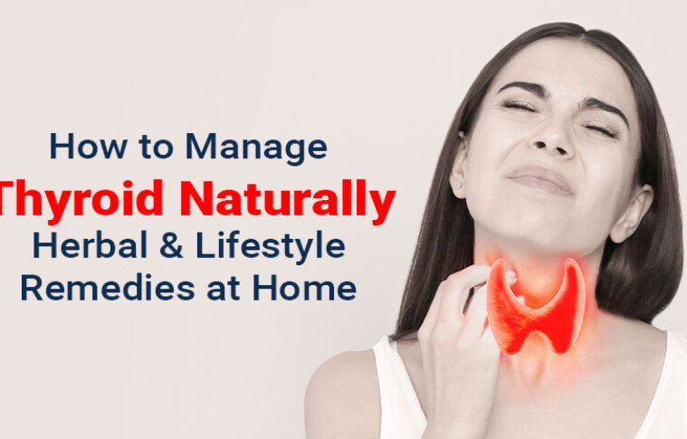 How to Manage Thyroid Naturally: Herbal & Lifestyle Remedies at Home